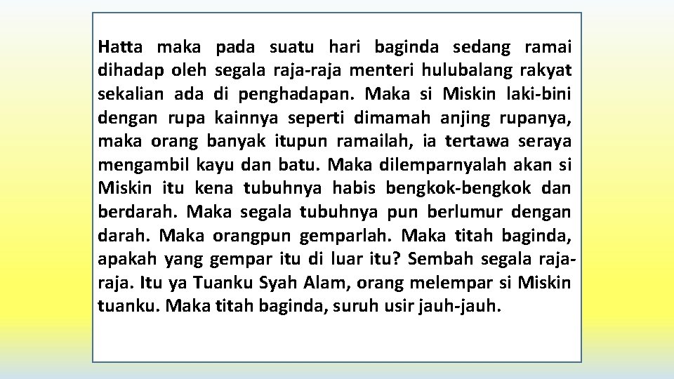 Hatta maka pada suatu hari baginda sedang ramai dihadap oleh segala raja-raja menteri hulubalang