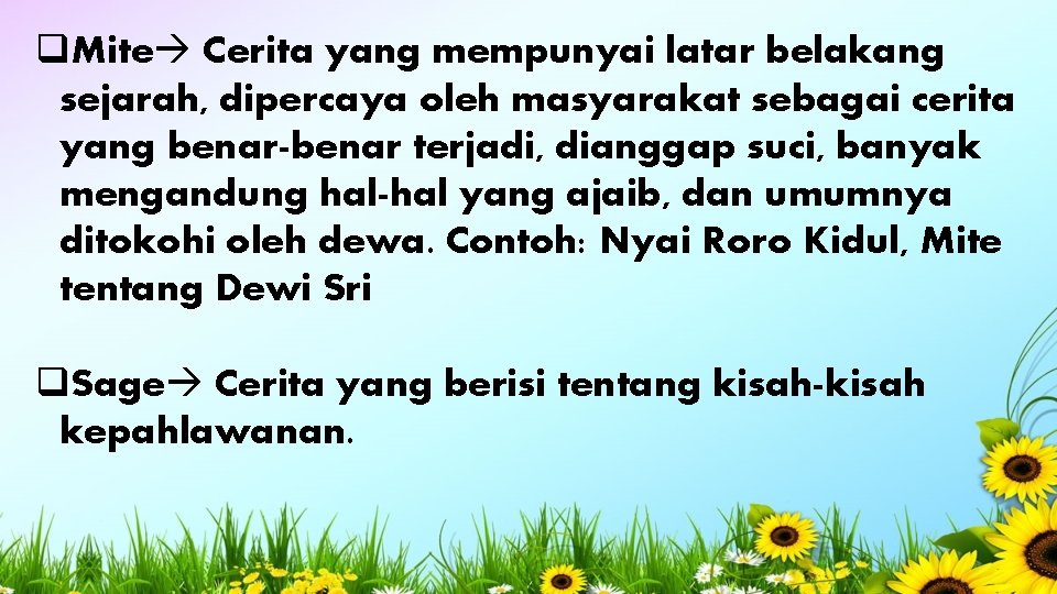 q. Mite Cerita yang mempunyai latar belakang sejarah, dipercaya oleh masyarakat sebagai cerita yang