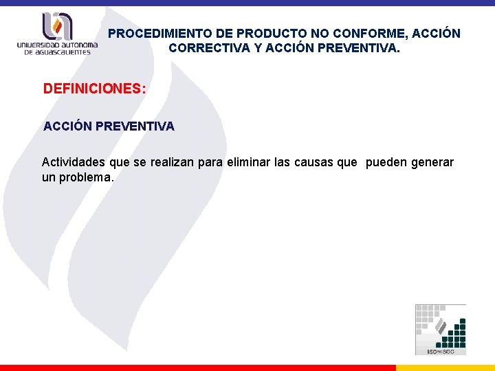 PROCEDIMIENTO DE PRODUCTO NO CONFORME, ACCIÓN CORRECTIVA Y ACCIÓN PREVENTIVA. DEFINICIONES: ACCIÓN PREVENTIVA Actividades