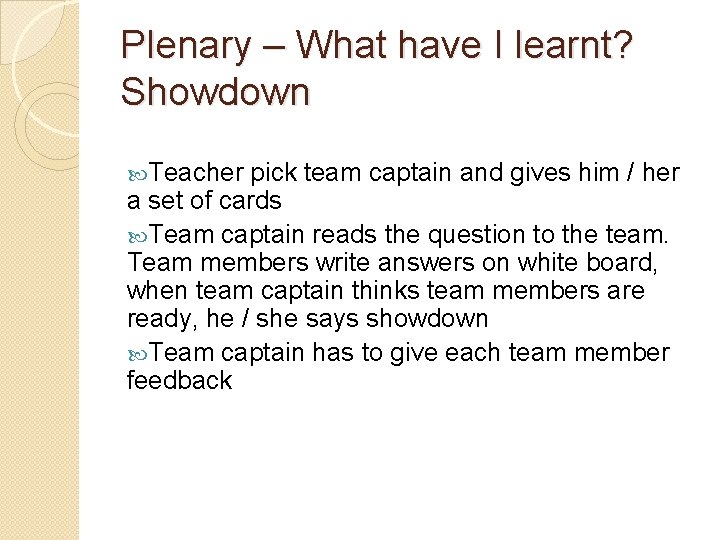 Plenary – What have I learnt? Showdown Teacher pick team captain and gives him