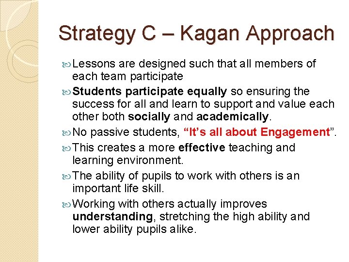 Strategy C – Kagan Approach Lessons are designed such that all members of each