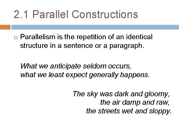 2. 1 Parallel Constructions Parallelism is the repetition of an identical structure in a