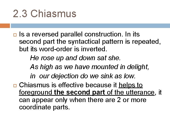 2. 3 Chiasmus Is a reversed parallel construction. In its second part the syntactical