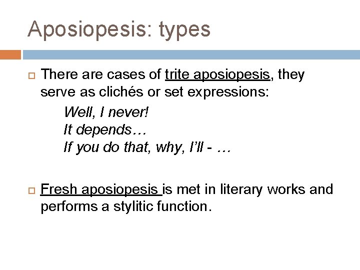 Aposiopesis: types There are cases of trite aposiopesis, they serve as clichés or set