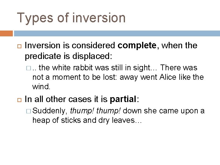 Types of inversion Inversion is considered complete, when the predicate is displaced: �. .