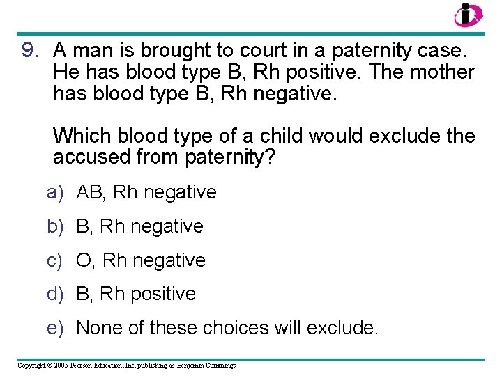 9. A man is brought to court in a paternity case. He has blood