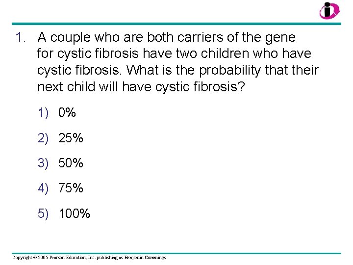 1. A couple who are both carriers of the gene for cystic fibrosis have