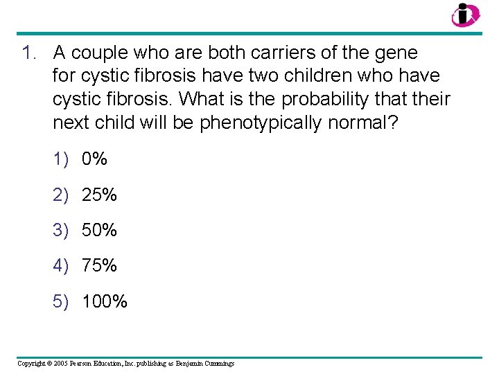 1. A couple who are both carriers of the gene for cystic fibrosis have