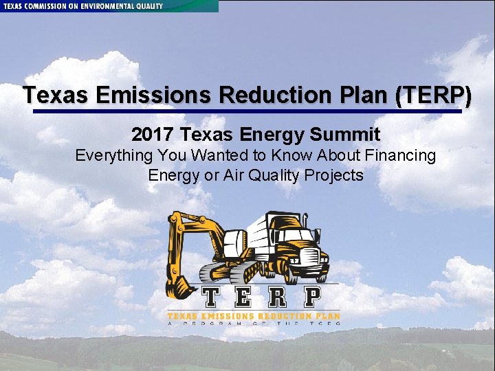 Texas Emissions Reduction Plan (TERP) 2017 Texas Energy Summit Everything You Wanted to Know