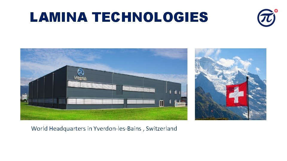 LAMINA TECHNOLOGIES World Headquarters in Yverdon-les-Bains , Switzerland LAMINA TECHNOLOGIES World Headquarters in Yverdon-les-Bains , Switzerland