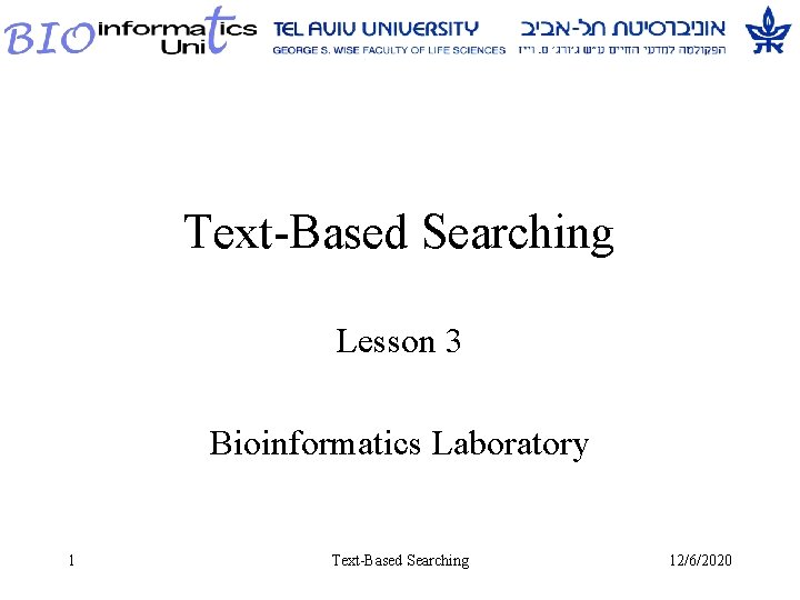 Text-Based Searching Lesson 3 Bioinformatics Laboratory 1 Text-Based Searching 12/6/2020 