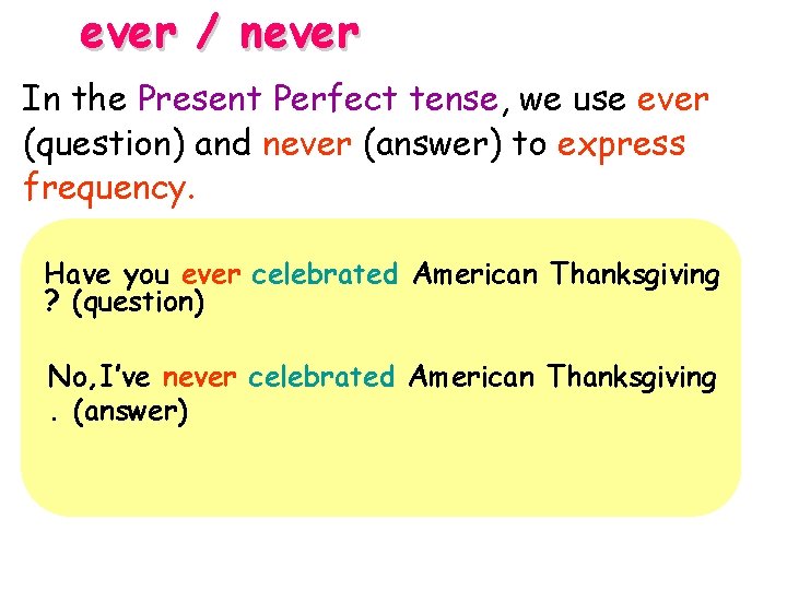 ever / never In the Present Perfect tense, we use ever (question) and never