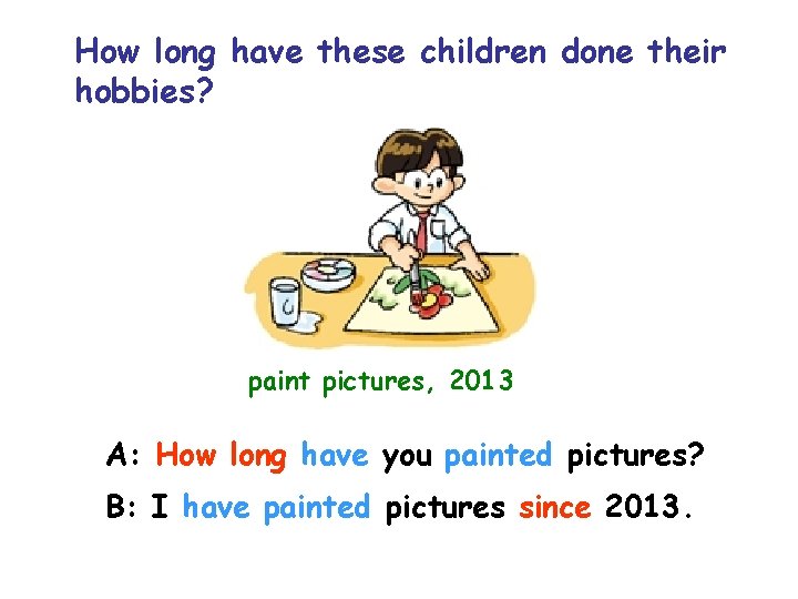 How long have these children done their hobbies? paint pictures, 2013 A: How long