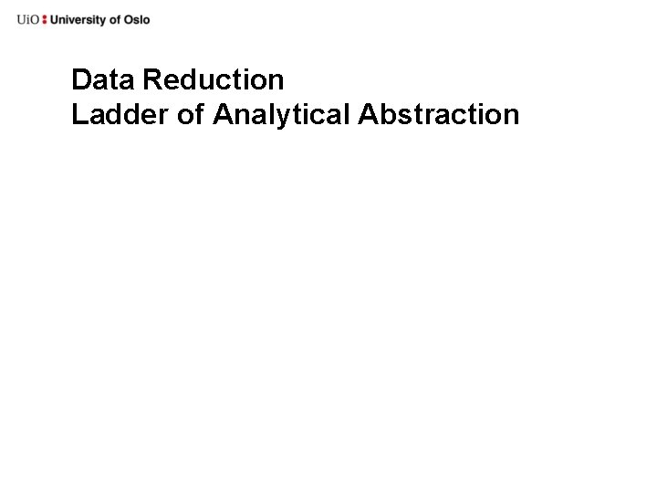 Data Reduction Ladder of Analytical Abstraction 