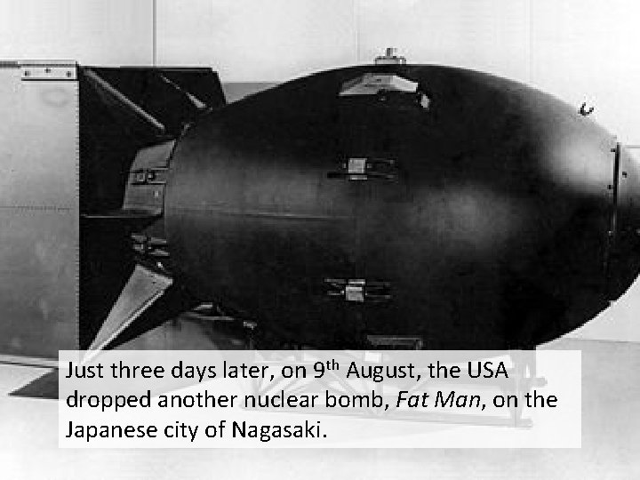 Just three days later, on 9 th August, the USA dropped another nuclear bomb,