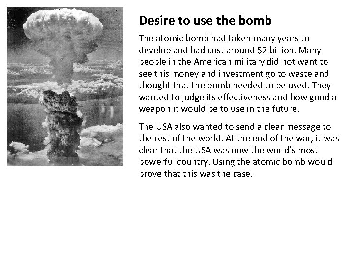 Desire to use the bomb The atomic bomb had taken many years to develop