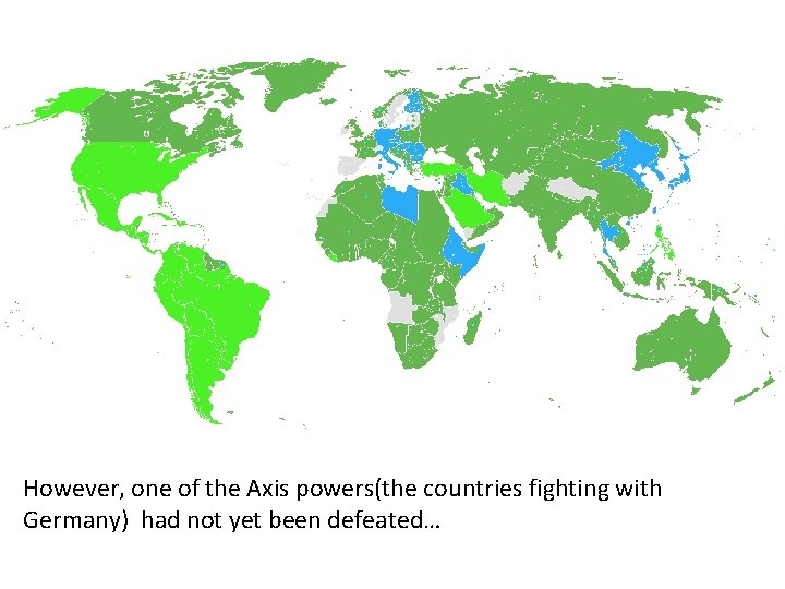 However, one of the Axis powers(the countries fighting with Germany) had not yet been