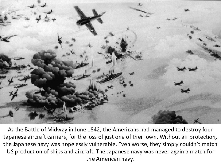 At the Battle of Midway in June 1942, the Americans had managed to destroy