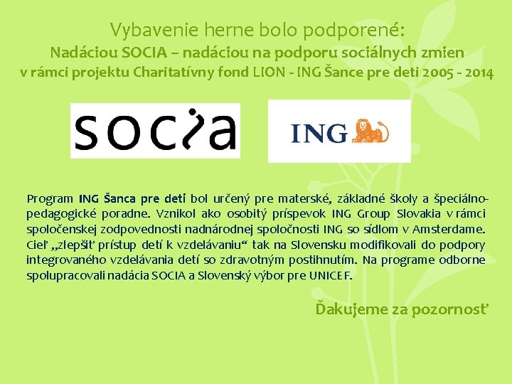 Vybavenie herne bolo podporené: Nadáciou SOCIA – nadáciou na podporu sociálnych zmien v rámci