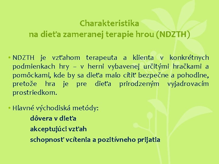 Charakteristika na dieťa zameranej terapie hrou (NDZTH) • NDZTH je vzťahom terapeuta a klienta