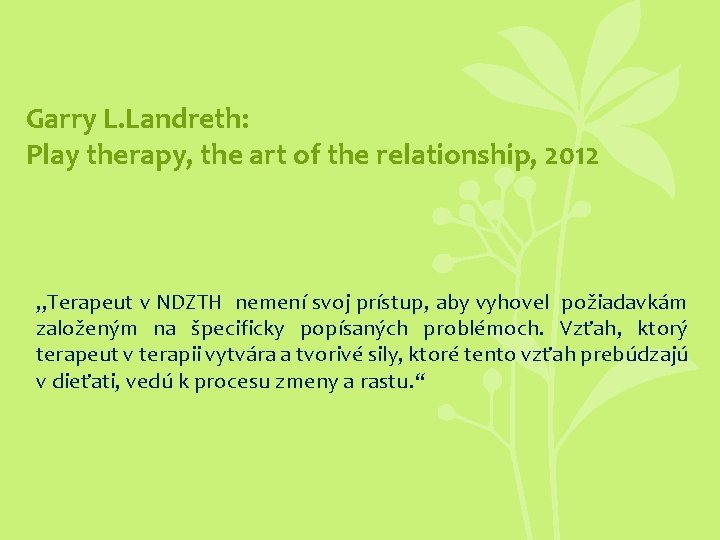 Garry L. Landreth: Play therapy, the art of the relationship, 2012 „Terapeut v NDZTH