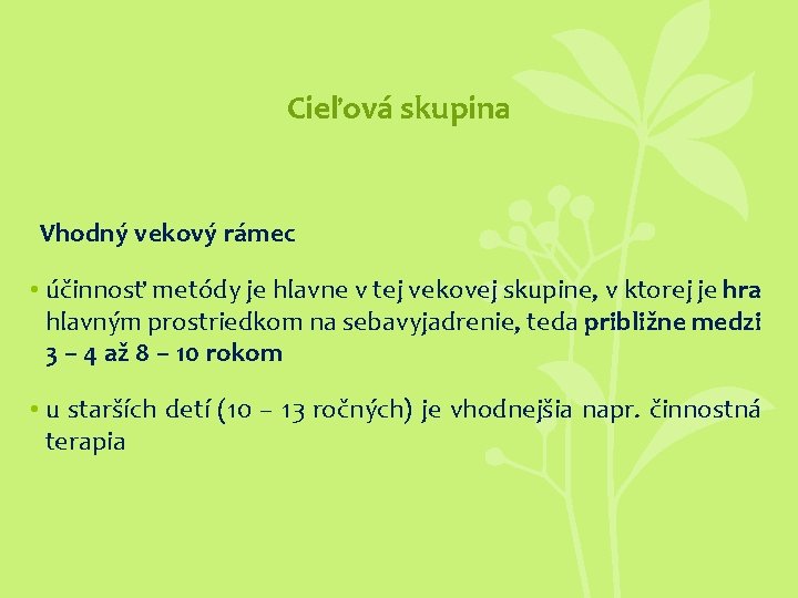 Cieľová skupina Vhodný vekový rámec • účinnosť metódy je hlavne v tej vekovej skupine,