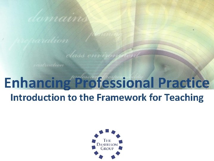 Enhancing Professional Practice Introduction to the Framework for Teaching 