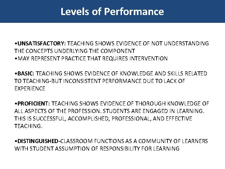 Levels of Performance • UNSATISFACTORY: TEACHING SHOWS EVIDENCE OF NOT UNDERSTANDING THE CONCEPTS UNDERLYING