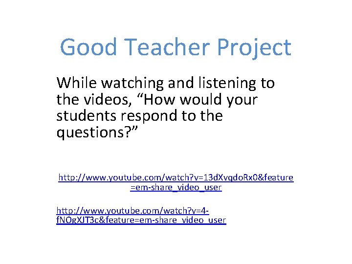 Good Teacher Project While watching and listening to the videos, “How would your students