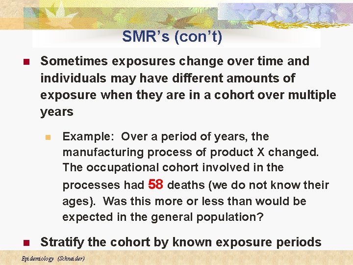 SMR’s (con’t) n Sometimes exposures change over time and individuals may have different amounts