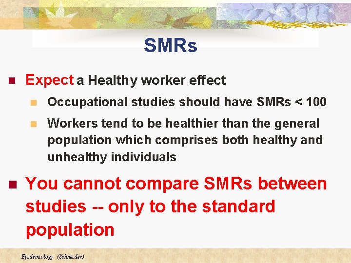 SMRs n n Expect a Healthy worker effect n Occupational studies should have SMRs