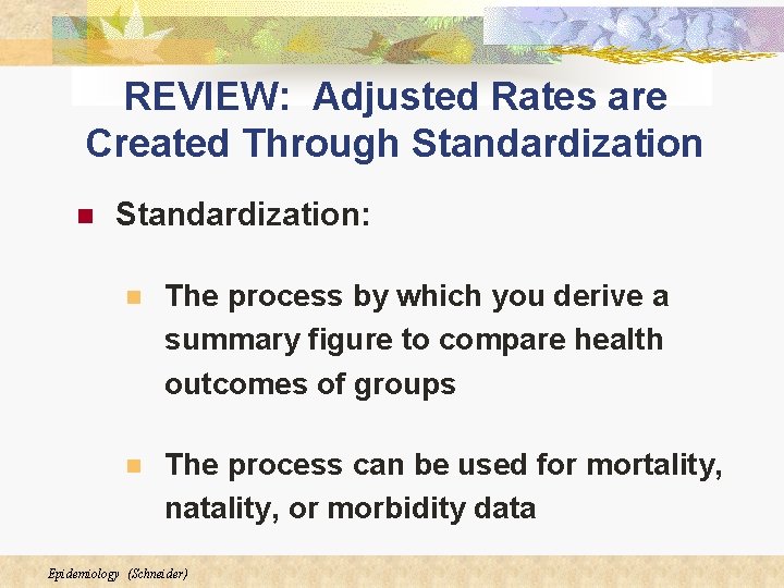 REVIEW: Adjusted Rates are Created Through Standardization n Standardization: n The process by which