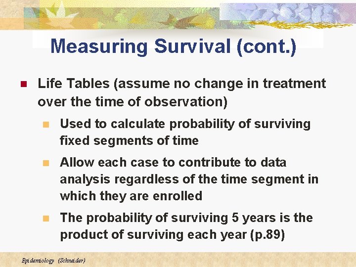 Measuring Survival (cont. ) n Life Tables (assume no change in treatment over the