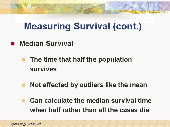Measuring Survival (cont. ) n Median Survival n The time that half the population