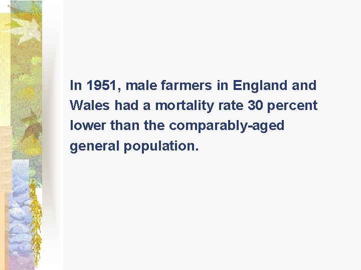 In 1951, male farmers in England Wales had a mortality rate 30 percent lower