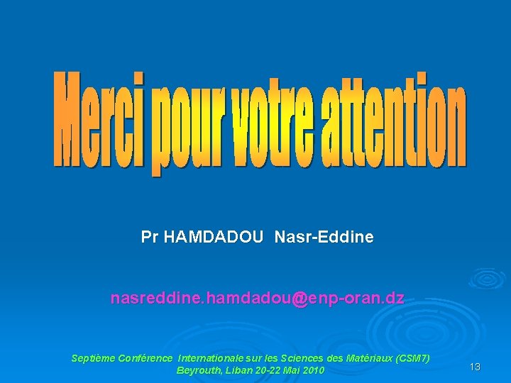 Pr HAMDADOU Nasr-Eddine nasreddine. hamdadou@enp-oran. dz Septième Conférence Internationale sur les Sciences des Matériaux