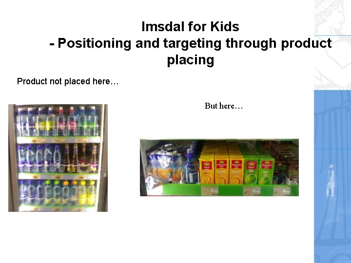 Imsdal for Kids - Positioning and targeting through product placing Product not placed here…