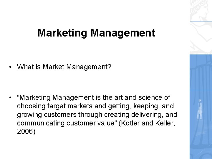 Marketing Management • What is Market Management? • “Marketing Management is the art and