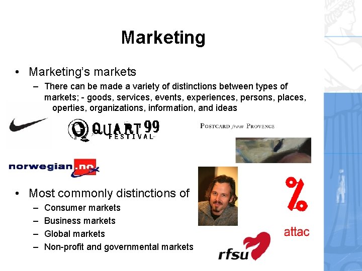 Marketing • Marketing’s markets – There can be made a variety of distinctions between