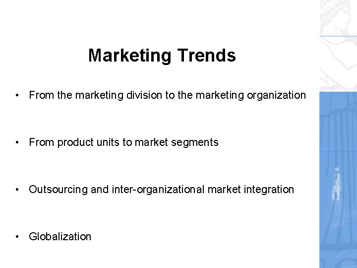 Marketing Trends • From the marketing division to the marketing organization • From product