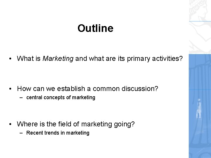 Outline • What is Marketing and what are its primary activities? • How can