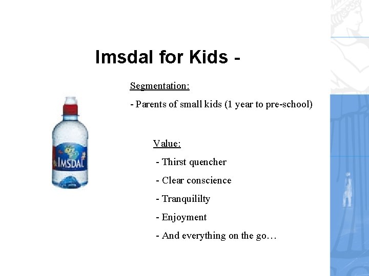 Imsdal for Kids Segmentation: - Parents of small kids (1 year to pre-school) Value: