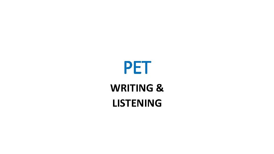 PET WRITING & LISTENING 