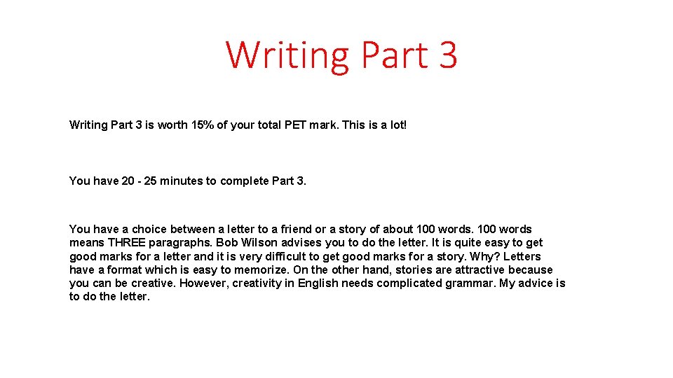 Writing Part 3 is worth 15% of your total PET mark. This is a