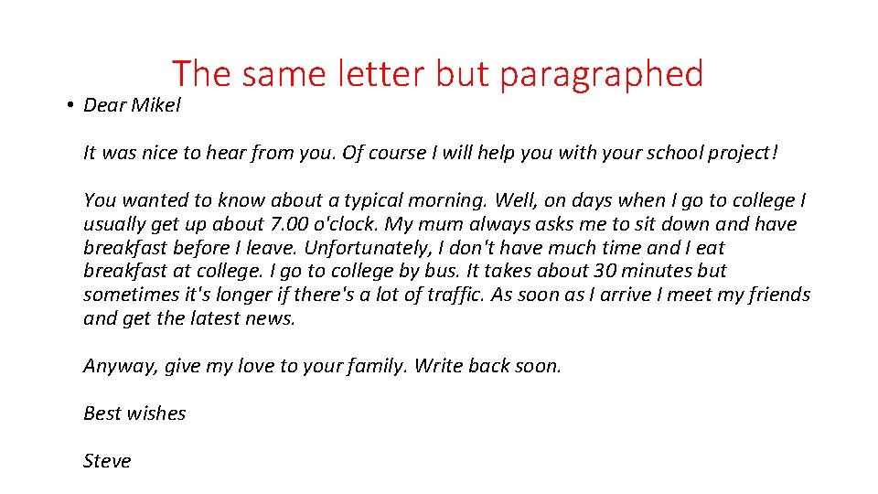 The same letter but paragraphed • Dear Mikel It was nice to hear from