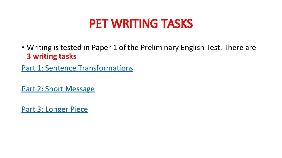 PET WRITING TASKS • Writing is tested in Paper 1 of the Preliminary English