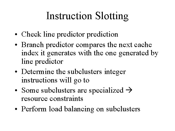 Instruction Slotting • Check line predictor prediction • Branch predictor compares the next cache