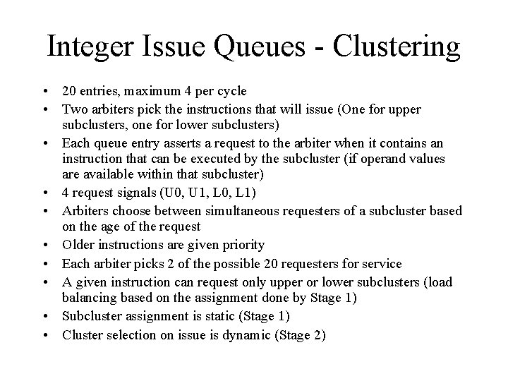 Integer Issue Queues - Clustering • 20 entries, maximum 4 per cycle • Two