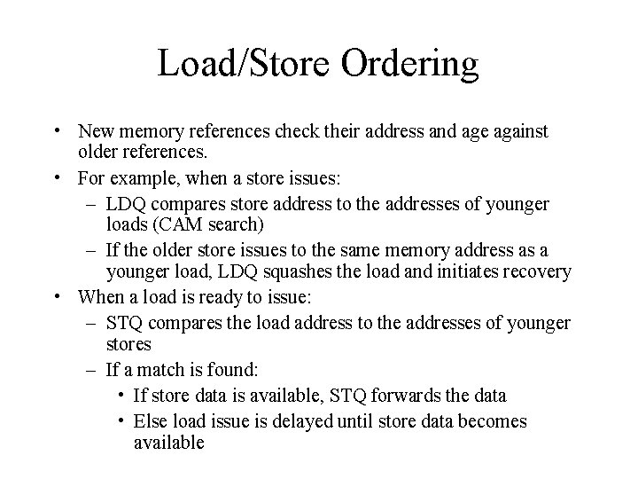 Load/Store Ordering • New memory references check their address and age against older references.