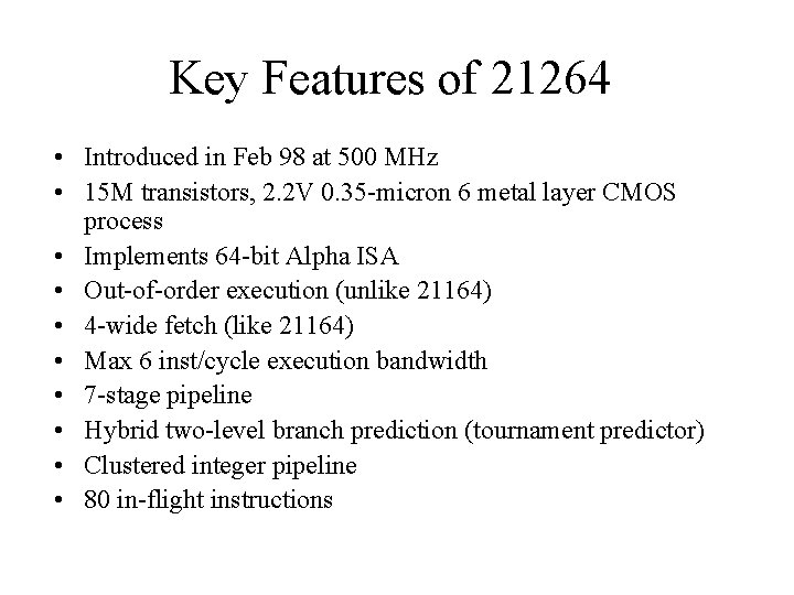 Key Features of 21264 • Introduced in Feb 98 at 500 MHz • 15